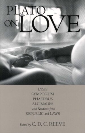 Plato on Love : Lysis, Symposium, Phaedrus, Alcibiades, with Selections from Republic and Laws by Plato