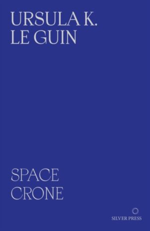Space Crone : & The Carrier Bag Theory of Fiction by Le Guin, Ursula K.