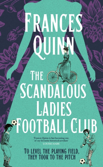 The Scandalous Ladies Football Club : A big-hearted, soul-lifting story of friendship, football and fighting for the life you want by Quinn, Frances
