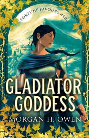 Gladiator, Goddess : An enchanting sapphic romantasy set in Ancient Rome, the perfect sizzling read for summer by Owen, Morgan H.