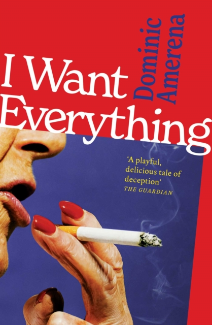 I Want Everything : Longlisted for the 2026 Miles Franklin Prize by Amerena, Dominic