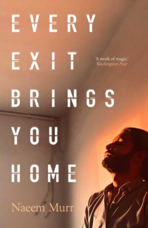 Every Exit Brings You Home : 'A work of magic' Washington Post by Murr, Naeem