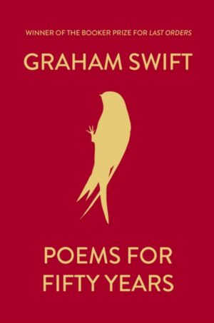 Poems for Fifty Years : A Celebration by Swift, Graham