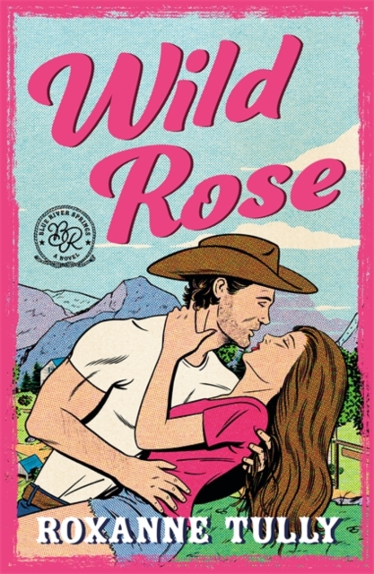 Wild Rose : A BRAND NEW must-read steamy small-town cowboy romance! by Tully, Roxanne