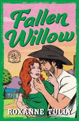 Fallen Willow : A BRAND NEW must-read steamy small-town cowboy romance for 2026! by Tully, Roxanne