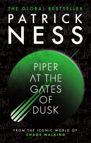 Piper at the Gates of Dusk : A gripping dystopian tale of bravery and brotherhood for fans of THE HUNGER GAMES and PROJECT HAIL MARY from the author of A Monster Calls by Ness, Patrick