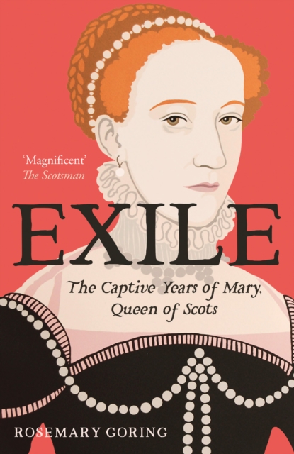 Exile : The Captive Years of Mary, Queen of Scots by Goring, Rosemary