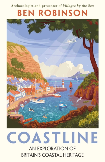 Coastline : An Exploration of Britain's Coastal Heritage by Robinson, Dr Ben