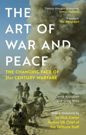 The Art of War and Peace : The Changing Face of 21st Century Warfare by Kilcullen, Dr David