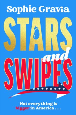 Stars and Swipes : A brand new beach read from the author of The D*cktionary Club and Hot Girl Summer by Gravia, Sophie