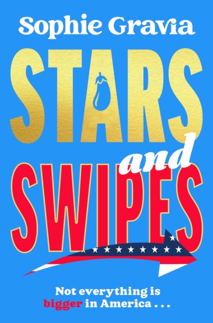 Stars and Swipes : A brand new beach read from the author of The D*cktionary Club and Hot Girl Summer by Gravia, Sophie