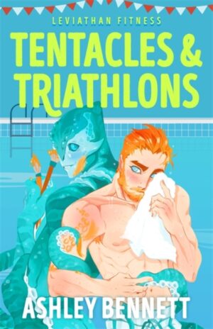 Tentacles and Triathlons : A BRAND NEW queer monster romance for 2026 (Leviathan Fitness Book 2) by Bennett, Ashley