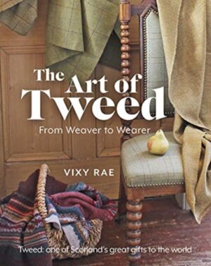The Art of Tweed : From Weaver to Wearer by Rae, Vixy