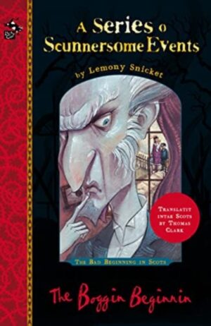 The Boggin Beginnin : The Bad Beginning in Scots by Snicket, Lemony
