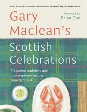 Scottish Celebrations : Treasured traditions and contemporary recipes from Scotland by Maclean, Gary
