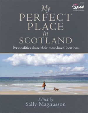 My Perfect Place in Scotland : Personalities share their most-loved locations by Magnusson, Sally