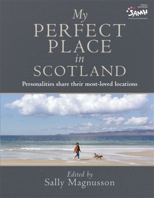 My Perfect Place in Scotland : Personalities share their most-loved locations by Magnusson, Sally