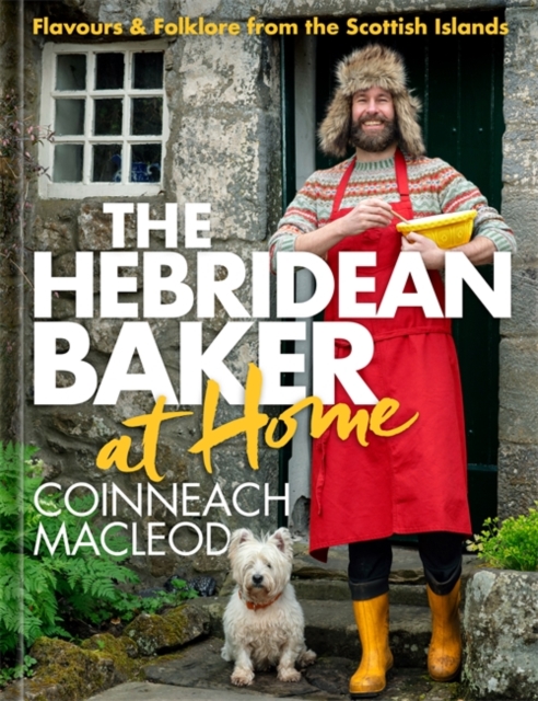 The Hebridean Baker at Home : Flavours & Folklore from the Scottish Islands by MacLeod, Coinneach