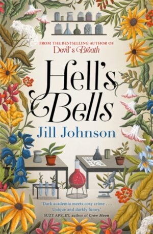 Hell's Bells : An intoxicating botanical mystery for fans of BBC's Ludwig by Johnson, Jill