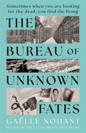 The Bureau of Unknown Fates : A heartbreaking novel about WWII's forgotten objects and the lives they hold by Nohant, Gaelle