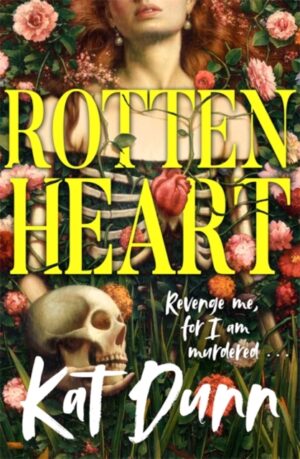 Rottenheart : The unmissable new sapphic gothic horror novel from the author of Hungerstone - a queer, gender-swapped reimagining of Hamlet by Dunn, Kat