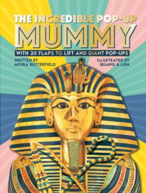The Incredible Pop-up Mummy : With 20 flaps to lift and giant pop-ups by Butterfield, Moira