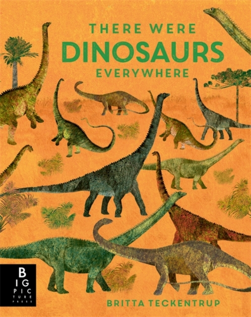 There Were Dinosaurs Everywhere by Bedoyere, Camilla De La