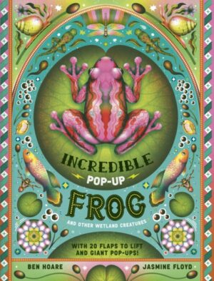The Incredible Pop-up Frog : And other Wetland Creatures by Hoare, Ben