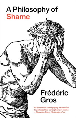 A Philosophy of Shame : A Revolutionary Emotion by Gros, Frederic