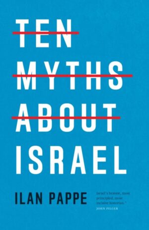 Ten Myths About Israel by Pappe, Ilan