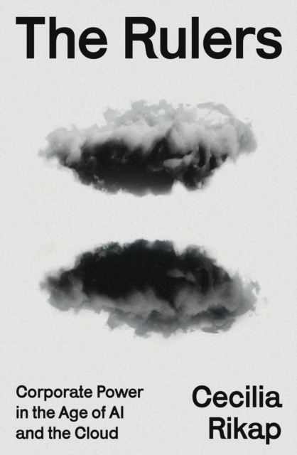 The Rulers : Corporate Power in the Age of AI and the Cloud by Rikap, Cecilia