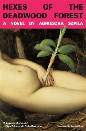 Hexes of the Deadwood Forest : 'Bold, surreal, feminist & ferociously funny' Service95 by Szpila, Agnieszka
