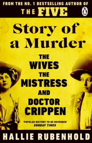 Story of a Murder : The Crime of the Century retold by the Women History Forgot by Rubenhold, Hallie