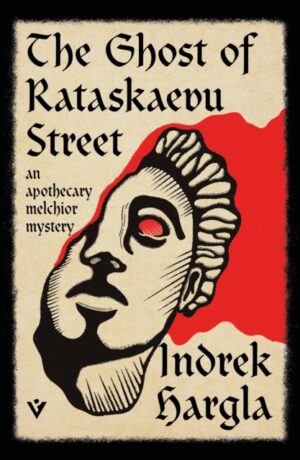 The Ghost of Rataskaevu Street : An Apothecary Melchior Mystery by Hargla, Indrek