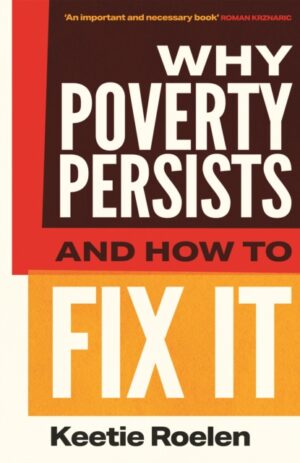 Why Poverty Persists and How to Fix it by Roelen, Keetie