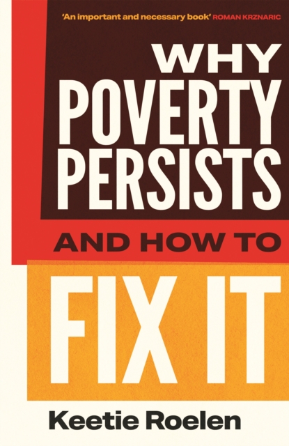 Why Poverty Persists and How to Fix it by Roelen, Keetie
