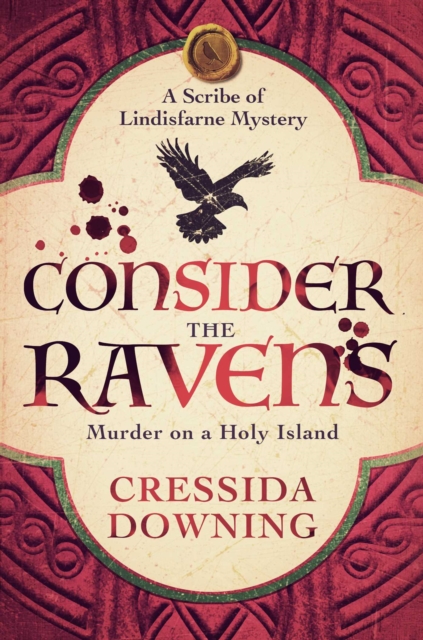 Consider the Ravens : A Gripping Medieval Mystery of Murder and Secrets on Lindisfarne by Downing, Cressida