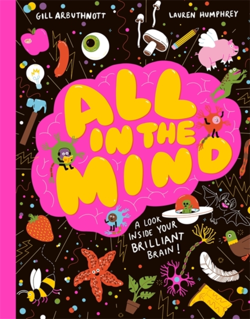 All in the Mind : A guide to your brilliant brain! by Arbuthnott, Gill