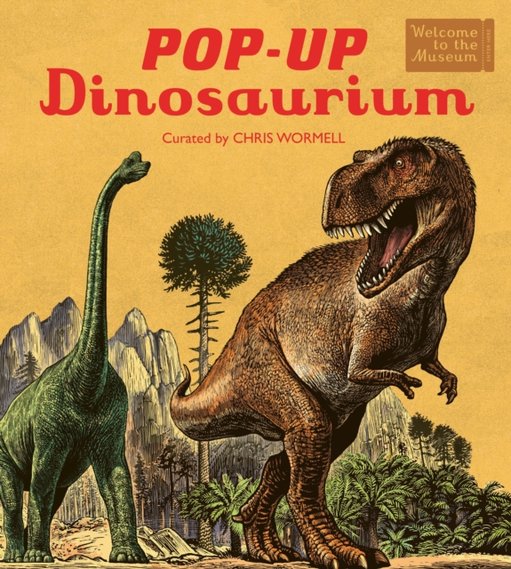 Pop-Up Dinosaurium : An interactive Welcome to the Museum pop-up for young readers by Wormell, Chris