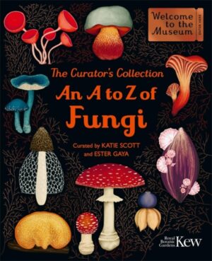 The Curator's Collection: An A to Z of Fungi : A pocket-sized Welcome to the Museum gift edition by Gaya, Ester