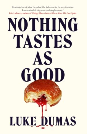 Nothing Tastes As Good : A twisted body horror novel from the award-winning author by Dumas, Luke