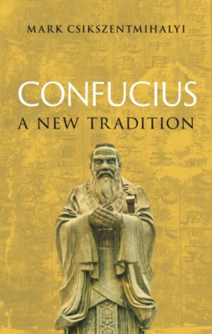 Confucius : A New Tradition by Csikszentmihalyi, Mark