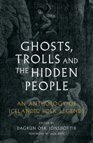 Ghosts, Trolls and the Hidden People : An Anthology of Icelandic Folk Legends by Jonsdottir, Dagrun Osk