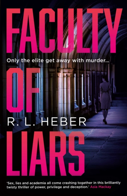 Faculty of Liars : A seductive dark academia psychological thriller by Heber, R. L.