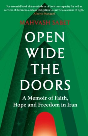 Open Wide the Doors : A Memoir of Faith, Hope and Freedom in Iran by Sabet, Mahvash