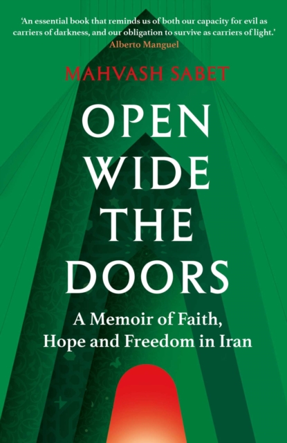 Open Wide the Doors : A Memoir of Faith, Hope and Freedom in Iran by Sabet, Mahvash