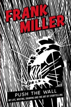 Push the Wall : My Life, Writing, Drawing and the Art of Storytelling by Miller, Frank