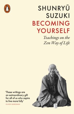 Becoming Yourself : Teachings on the Zen Way of Life by Suzuki, Shunryu