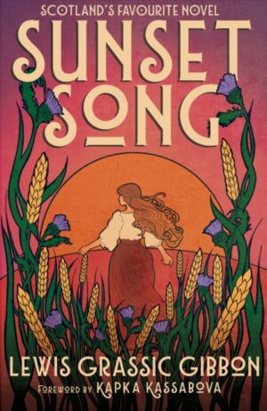 Sunset Song : Voted ‘The Best Scottish Book of All Time’ by Grassic Gibbon, Lewis