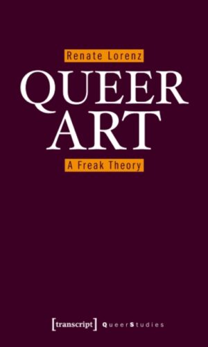 Queer Art : A Freak Theory by Lorenz, Renate